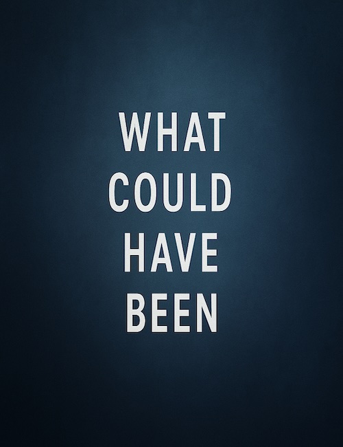 What Could Have Been